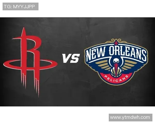 火箭对战鹈鹕精彩视频直播平台推荐与赛前分析 火箭对战鹈鹕精彩视频直播平台推荐与赛前分析