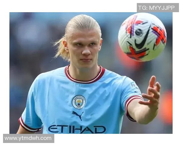 哈兰德:足球场上的新星如何改变比赛格局与未来发展潜力解析 哈兰德:足球场上的新星如何改变比赛格局与未来发展潜力解析